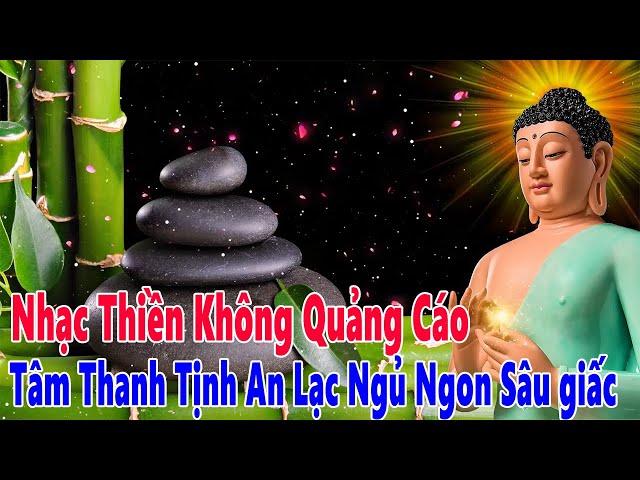 Nhạc Thiền Không Quảng Cáo - Tâm Thanh Tịnh An Lạc Ngủ Ngon Sâu giấc