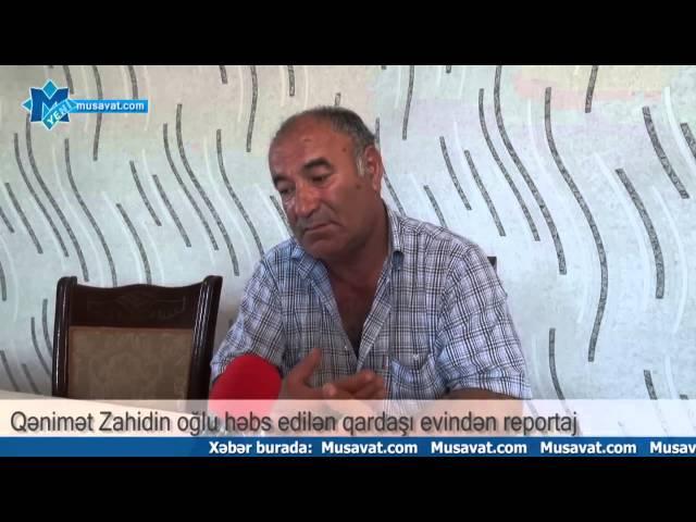 Qənimət Zahidin oğlu həbs edilən qardaşı evindən REPORTAJ