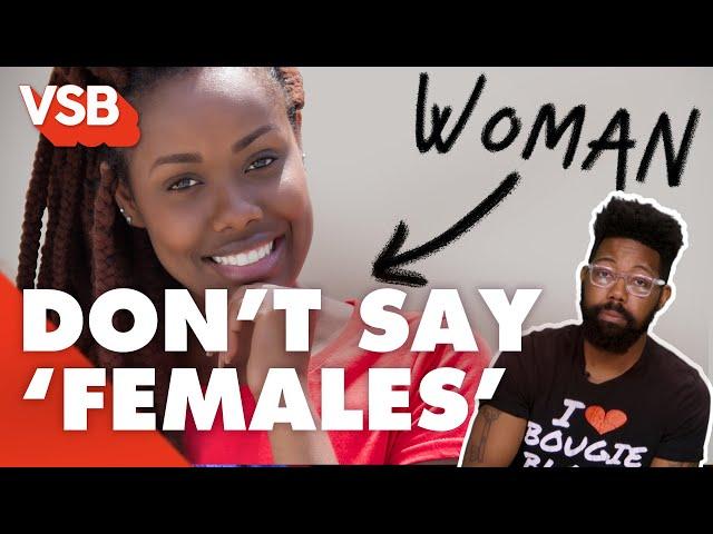 Why You Should Stop Calling Women 'Females' | Very Smart Brothas