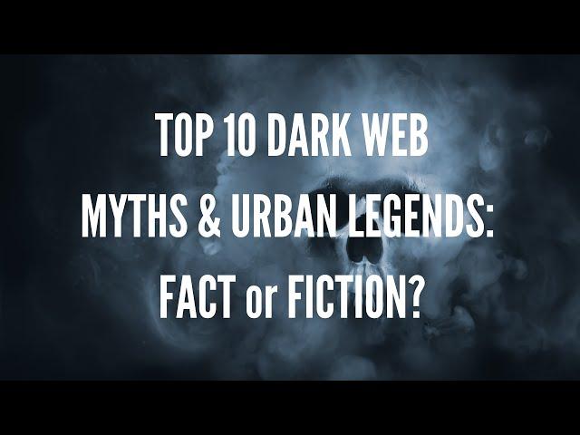 Top 10 Dark Web Myths and Urban Legends: Fact or Fiction? - Volume #1