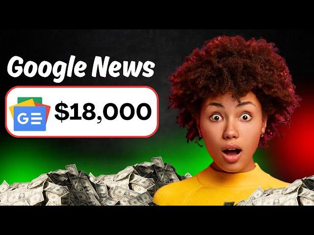 Earn $18,000 PER DAY Using Google News! (FREE) (Make Money Online 2024)