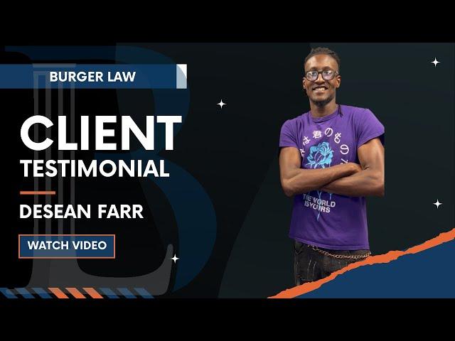 Burger Law Client Testimonial: Desean Farr