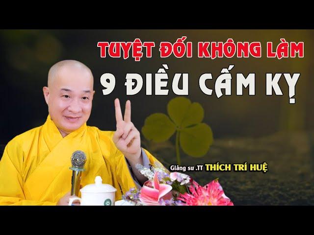 Tuyệt Đối Không Được Làm 9 Điều Này Nếu Muốn Được Bình An - Hay lắm. Thầy Thích Trí Huệ