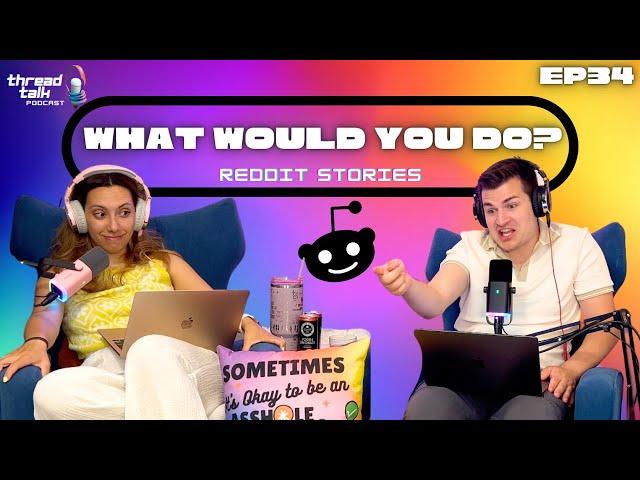 What Would You Do? Reddit Stories - ThreadTalk Podcast EP34