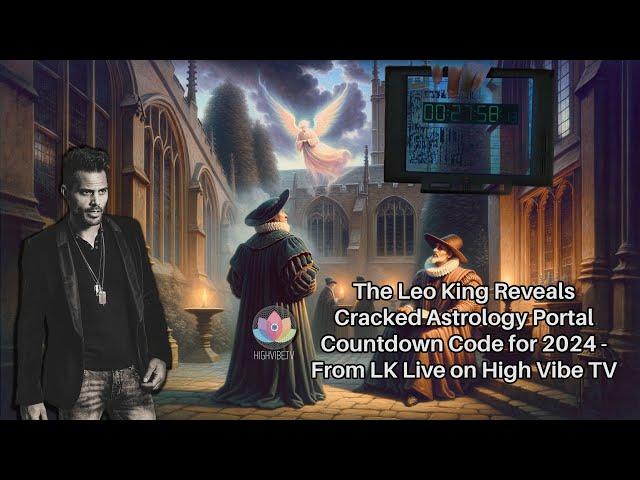 The Leo King Reveals Cracked Astrology Portal Countdown Code for 2024 - From LK Live on High Vibe TV