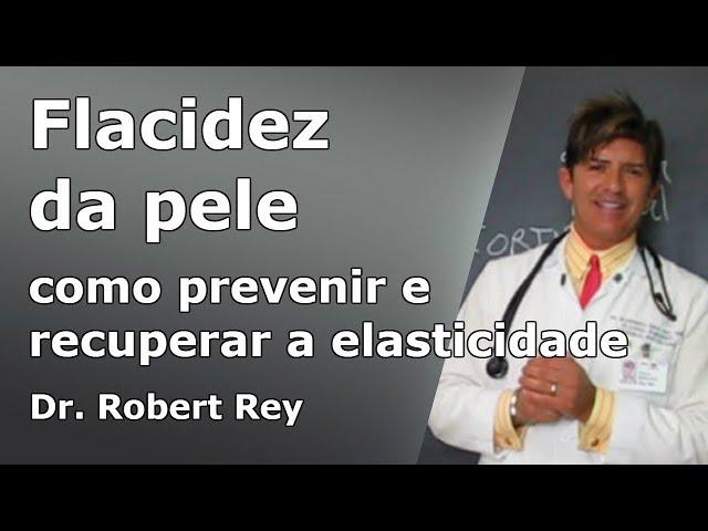 Dr. Rey - flacidez da pele - descubra como prevenir e recuperar a elasticidade