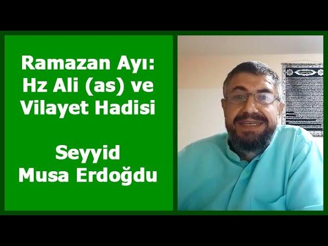 Ramazan Ayı: Hz Ali (as) ve Vilayet Hadisi - Seyyid Musa Erdoğdu