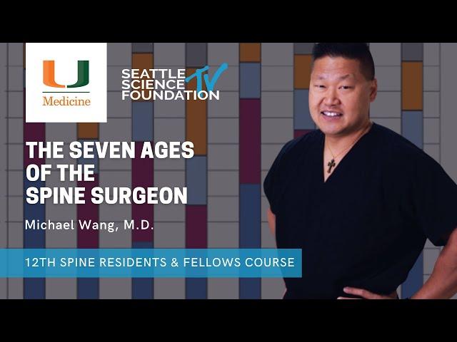 The Seven Ages of a Spine Surgeon - Michael Wang, M.D.