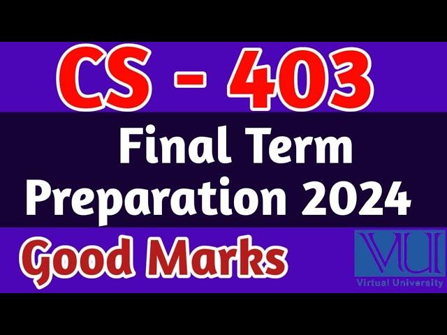 CS - 403 Final Term Preparation 2024 | Vu Final Term| CS403 final term file