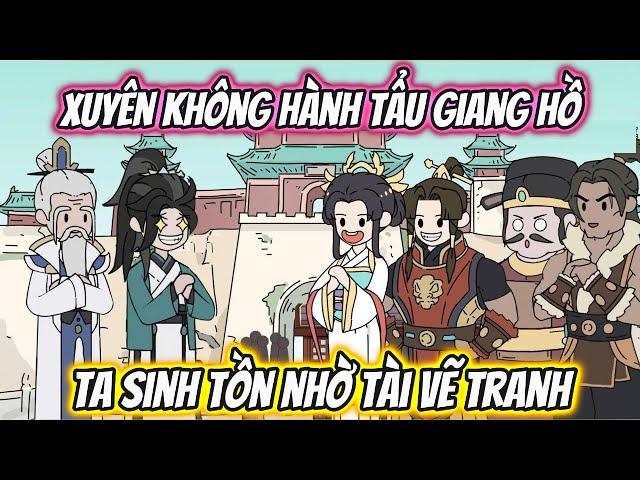 Xuyên Không Hành Tẩu Giang Hồ Ta Sinh Tồn Nhờ Tài Vẽ Tranh | Full 1-27 | HH Xuyên Không