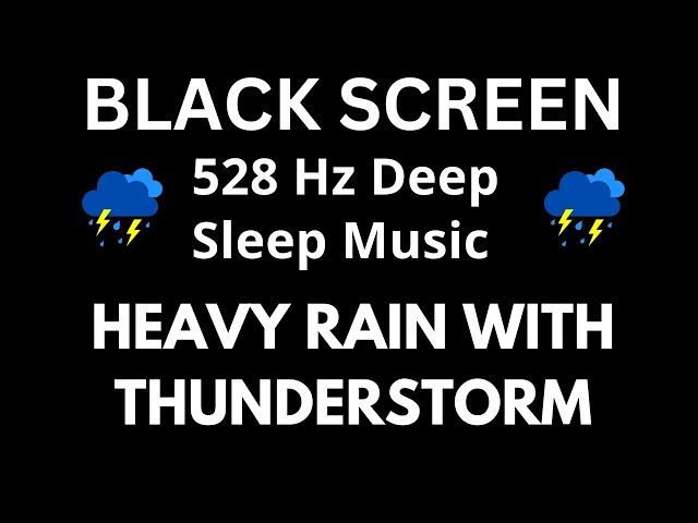 528 Hz Deep Sleep Music with Rain & Thunderstorm | BLACK SCREEN ( Insomnia, Stress, Fatigue Relief )