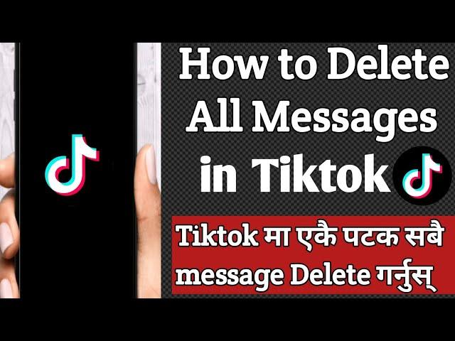 How to delete all messages on tiktok at once _Tiktok मा एकै पटक सबै Message Delete गर्न सिक्नुस्