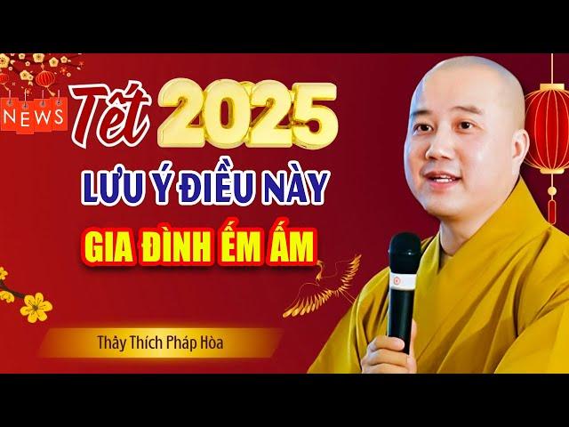 Năm Mới 2025 Trong Nhà Lưu Ý Điều Này Gia Đình Êm Ấm Cả Năm Phát Tài - Vấn Đáp Thầy Thích Pháp Hòa