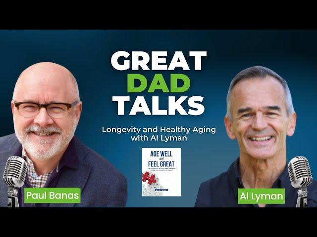 Longevity and Healthy Aging with Al Lyman | GreatDad.com