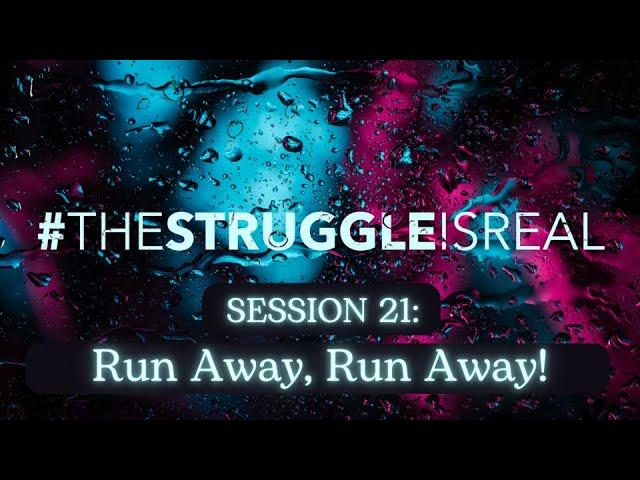 January 12, 2025 - The Struggle is Real Session 21: Run Away, Run Away! - Chad Harrison