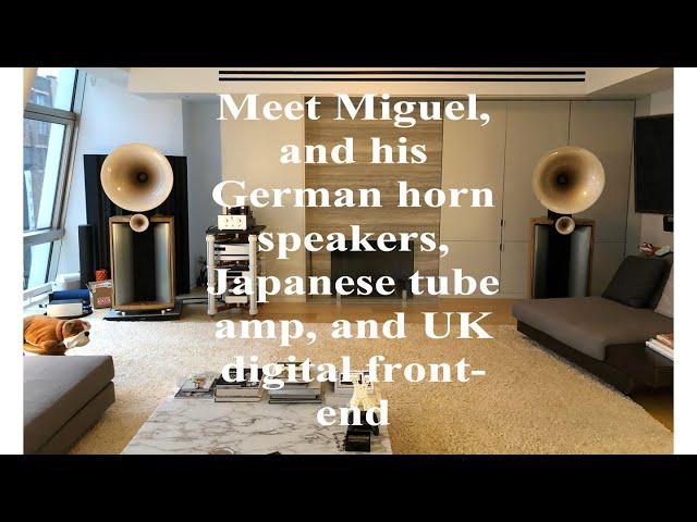 Meet Miguel, and his German horn speakers, Japanese tube amp, and UK digital front-end Part 1