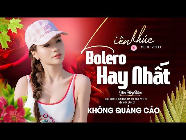 LK Nhạc BOLERO 5.0 Phối Mới Nhất 2025  Album Nhạc Sống ĐỘC LẠ Đặc Biệt Hay, BOLERO TUYỂN CHỌN 2025