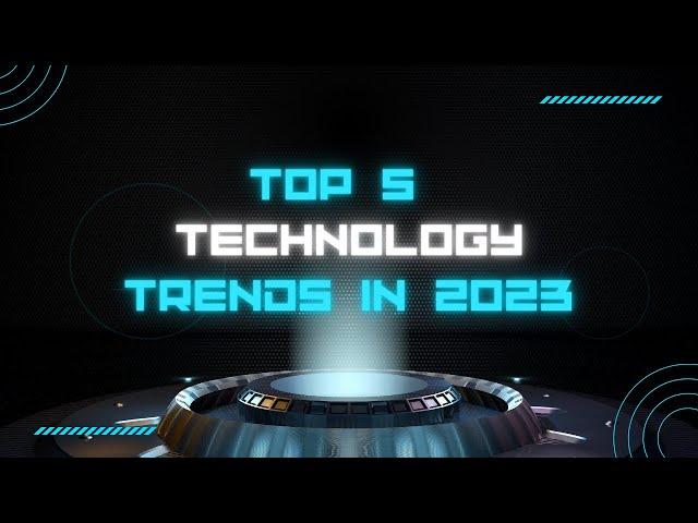 Top 5 Technology Trends in 2023