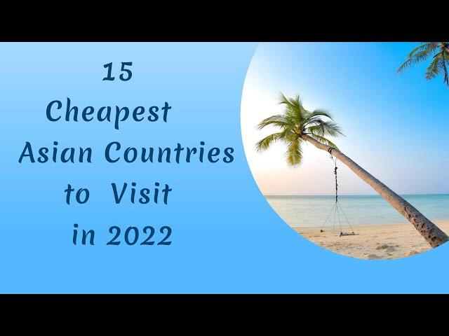 15 Cheapest Asian Countries To Visit in 2022 || Easiest Asian Countries To Visit In 2022