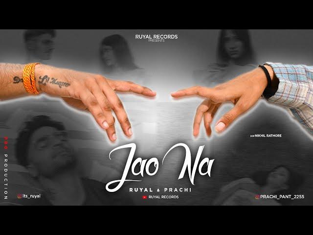 Ruyal X Prachi | Jao Na (Official Music Video 2024) | RuyalRecords #viral #rap #sadsong