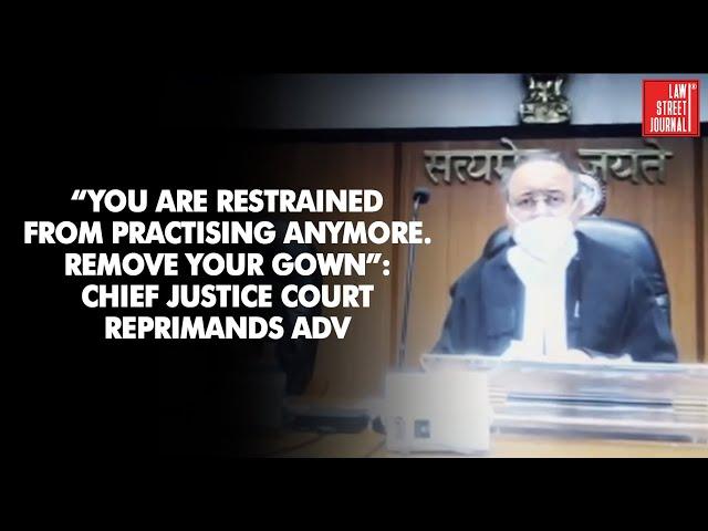 “You are RESTRAINED from Practising Anymore. Remove Your Gown”: Chief Justice Court reprimands Adv