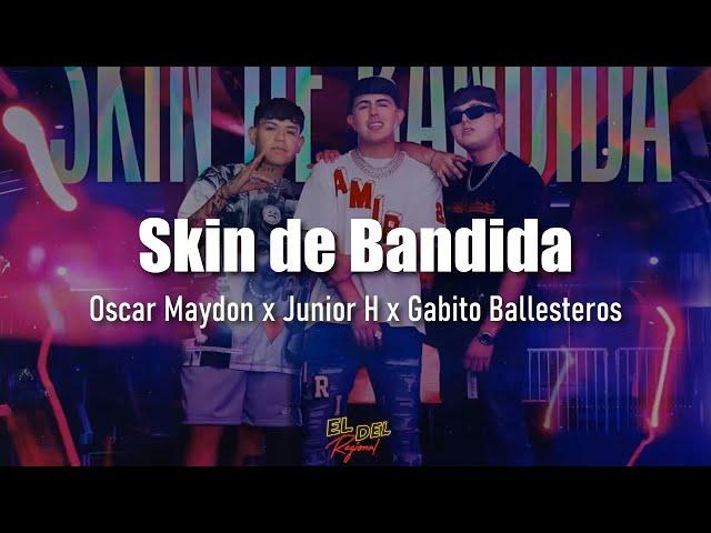 Skin de Bandida - Oscar Maydon x Junior H x Gabito Ballesteros (Letra/Lyrics)