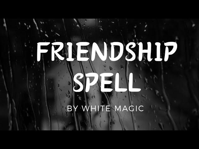 Friendship Spell by White Magic