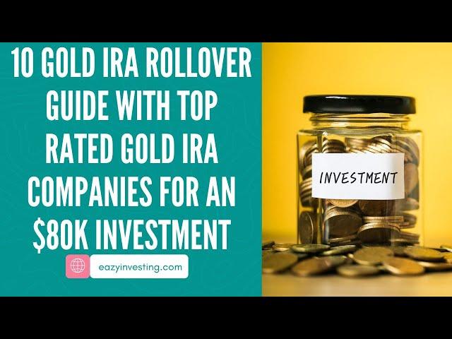 10 Gold IRA Rollover Guide with Top-Rated Gold IRA Companies for an $80K Investment