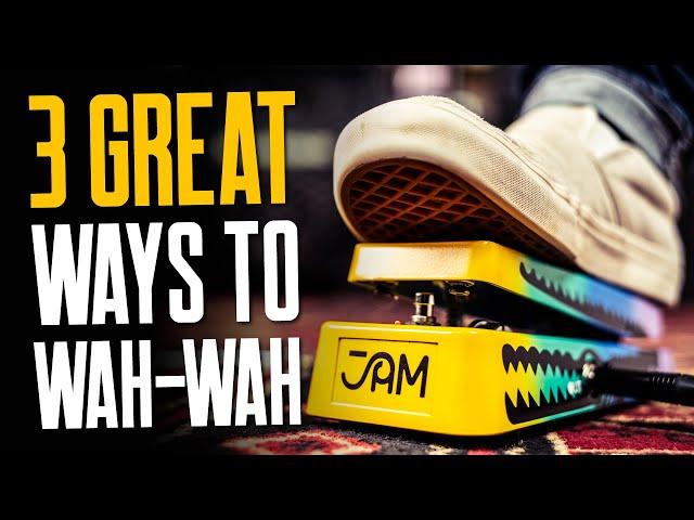 Three Great Ways To Wah-Wah [Or How Not To Be A Slacka-Wacka]