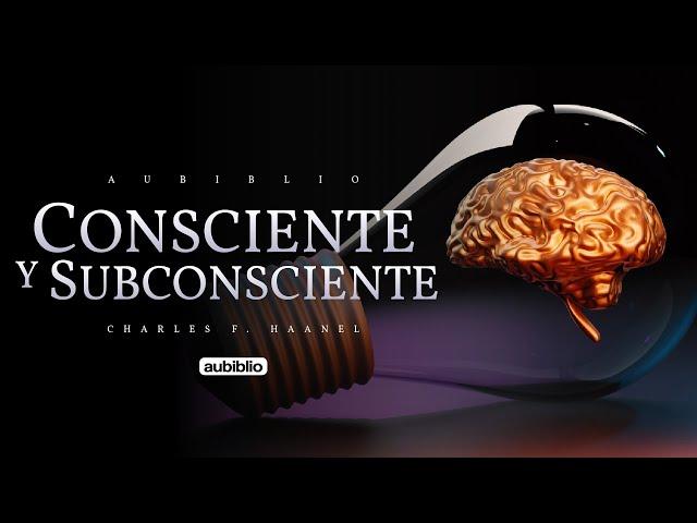 Aprende cómo funcionan la mente consciente y subconsciente con Charles F. Haanel - Nuevo Pensamiento