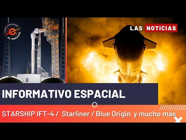 INFORMATIVO ESPACIAL 12 #Starship IFT-4 / Starliner / Blue Origin y mucho más