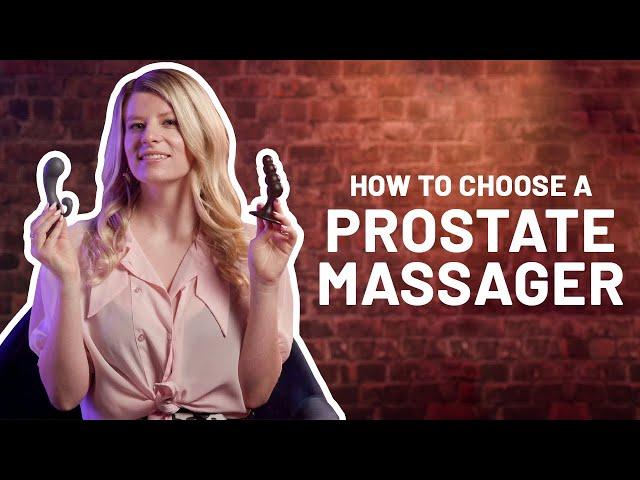 Doing It: How to choose the perfect toy for an amazing prostate orgasm