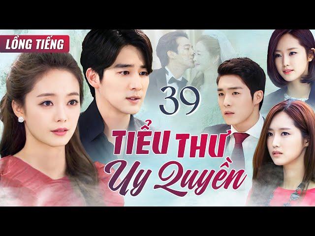 PHIM HÀN QUỐC | TIỂU THƯ UY QUYỀN - Tập 39 (Lồng Tiếng) Phim Bộ Phim Tâm Lý Tình Cảm Cực Hay 2025