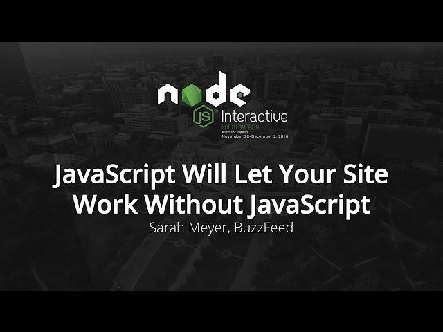 JavaScript Will Let Your Site Work Without JavaScript by Sarah Meyer, BuzzFeed
