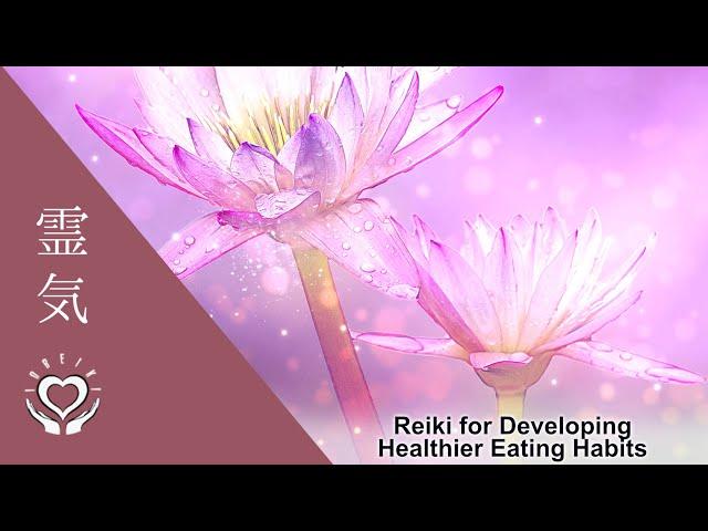 Reiki for Developing Healthier Eating Habits | Energy Healing