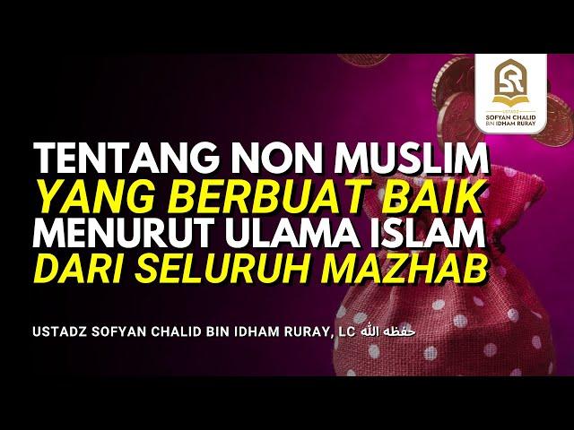 TENTANG NON MUSLIM YANG BERBUAT BAIK MENURUT ULAMA ISLAM DARI SELURUH MAZHAB