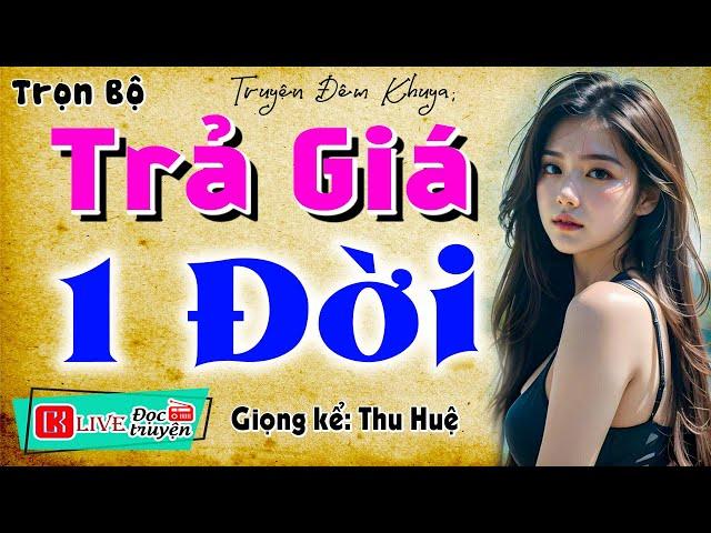 Truyện thực tế nông thôn: " TRẢ GIÁ MỘT ĐỜI " - Full Tiểu thuyết làng quê việt nam 2025