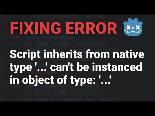 Godot Error: Script inherits from native type '...' can't be instanced in object of type: '...'