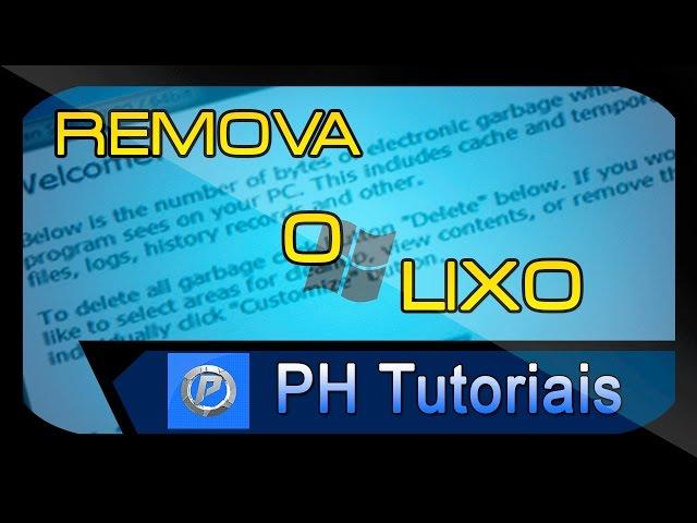 Como fazer uma limpeza completa no PC (Remover arquivos inúteis)