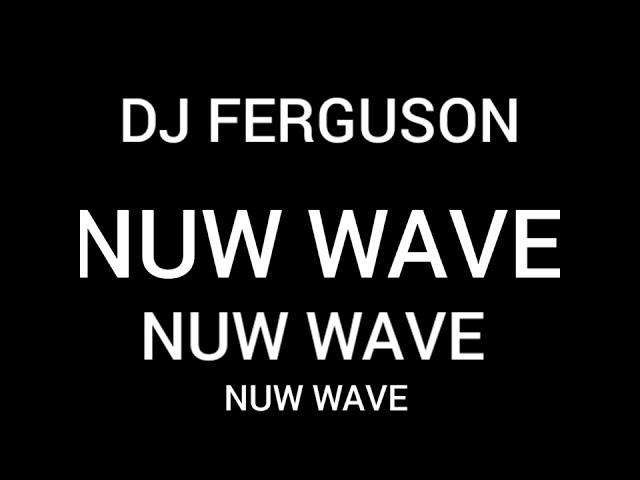 NUW WAVE DJ FERGUSON