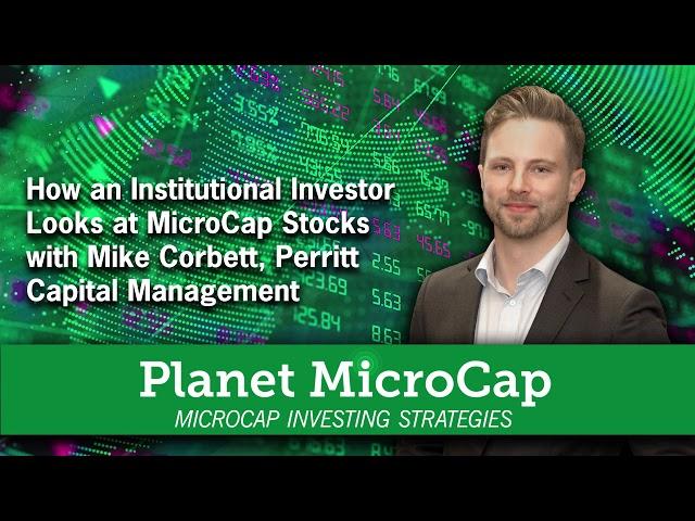 How an Institutional Investor Looks at MicroCap Stocks with Mike Corbett, Perritt Capital Management