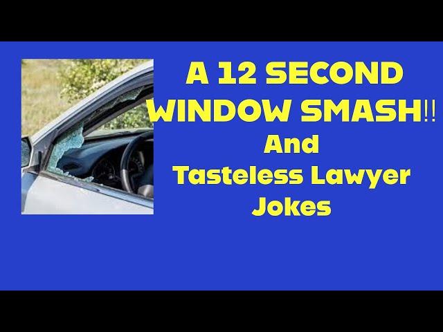 Lawyer Narrates A 12 Second Window Smash.  Added Bonus: Tasteless Lawyer Jokes.