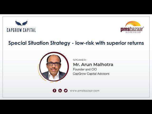 Special Situations Strategy - Low risk with superior returns | Mr. Arun Malhotra | CapGrow #webinar