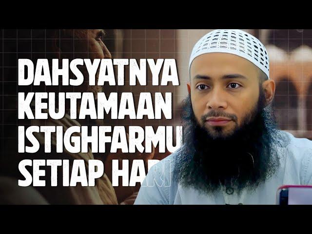 Dahsyatnya keutamaan Istighfarmu setiap hari - Ustadz Syafiq Riza Basalamah