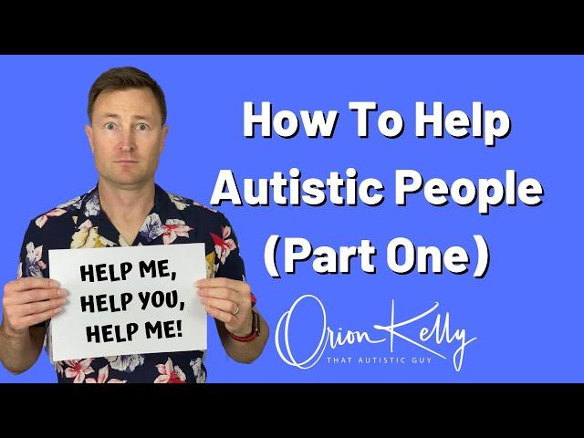 How To Help Autistic People - Part One