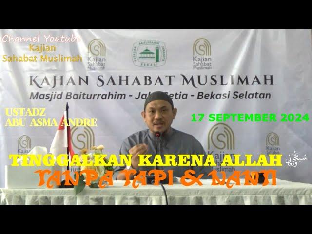 TINGGALKAN KARENA ALLAH (TANPA TAPI & NANTI) - UST. ABU ASMA ANDRE 17SEP24