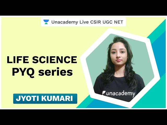 Life Sciences PYQ Series | Unacademy Live CSIR UGC NET | Jyoti Kumari