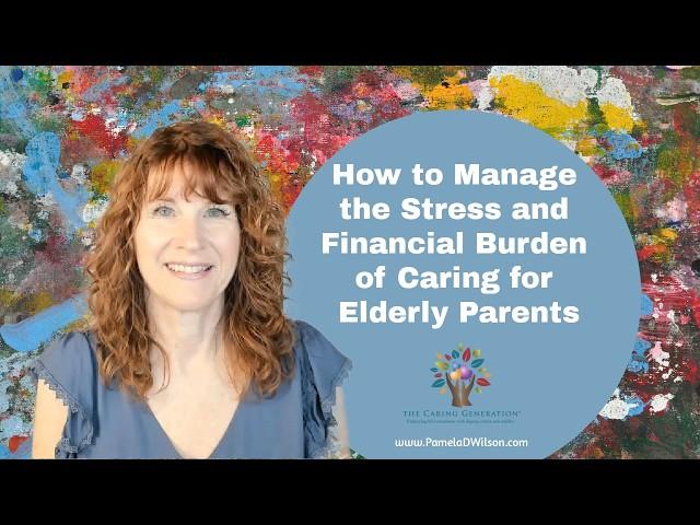 How to Manage Financial Burden and Stress of Caring for Elderly Parents | Caregiver Money Worries