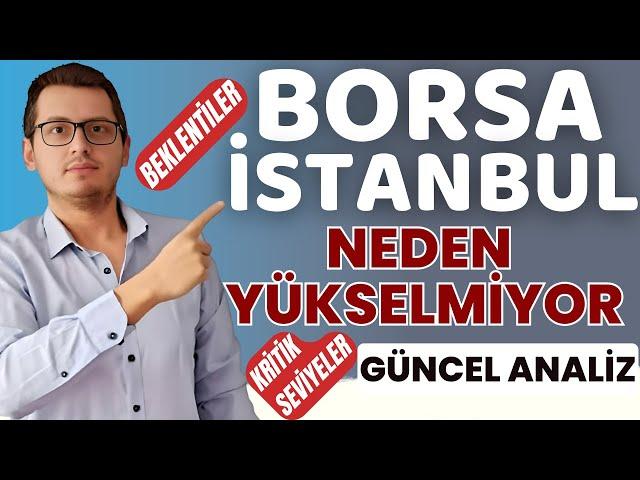 BORSA İSTANBUL NEDEN YÜKSELMİYOR ? | BORSA İSTANBUL SON DURUM ANALİZ |BORSA ANALİZ | BİST