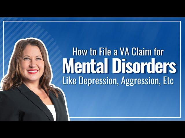 How to file a VA Disability Claim for Depression, Aggression, or other Mental Disorders